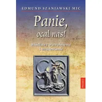 Panie, ocal nas! Modlitwy o uwolnienie i..