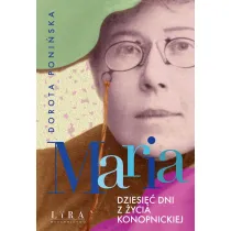 Maria. Dziesi�� dni z �ycia Konopnickiej
