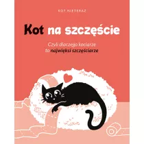 Kot na szczcie. Czyli dlaczego kociarze to..