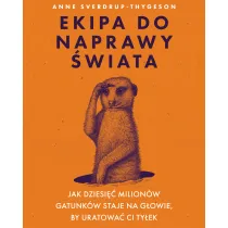 Ekipa do naprawy �wiata. Jak dziesi�� milion�w gatunk�w staje na g�owie, by uratowa� ci ty�ek