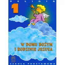 W domu Boym i rodzinie Jezusa. Podrcznik do religii. Klasa 1. Szkoa podstawowa