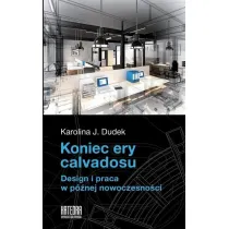 Koniec ery calvadosu. Design i praca w p�nej nowoczesno�ci