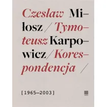 Korespondencja 1965-2003 Czes�aw Mi�osz, Tymoteusz Karpowicz