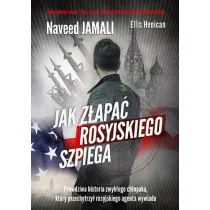 Jak z�apa� rosyjskiego szpiega. Prawdziwa historia zwyk�ego Amerykanina, kt�ry zosta� podw�jnym agentem