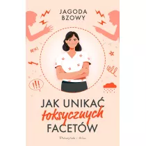 Jak unika� toksycznych facet�w