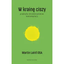 W krain� ciszy. Praktyka chrze�cija�skiej kontemplacji