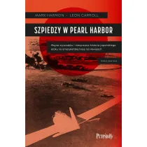 Szpiedzy w Pearl Harbor. Wojna wywiad�w i nieopisana historia japo�skiego ataku na ameryka�sk� baz� na Hawajach
