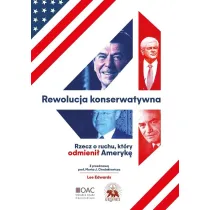 Rewolucja konserwatywna. Rzecz o ruchu, kt�ry odmieni� Ameryk�