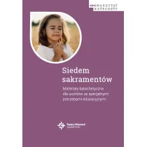 Siedem sakrament�w. Materia�y katechetyczne dla uczni�w ze specjalnymi potrzebami edukacyjnymi