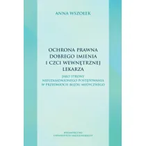 Ochrona prawna dobrego imienia i czci wewn�trznej lekarza. jako strony nieuzasadnionego post�powania w przedmiocie b��du medycznego