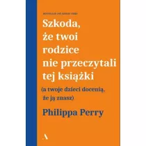 Szkoda, e twoi rodzice nie przeczytali tej ksiki (a twoje dzieci doceni, e j znasz)
