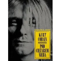Kurt Cobain. Pod ci�arem nieba