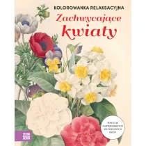 Kolorowanka relaksacyjna. Zachwycaj�ce kwiaty