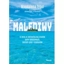 Malediwy. O �yciu w hermetycznej krainie palm kokosowych, bia�ych pla� i szaman�w