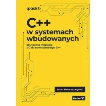 C++ w systemach wbudowanych. Skuteczna migracja z C do nowoczesnego C++