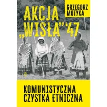 Akcja Wis�a `47. Komunistyczna czystka etniczna
