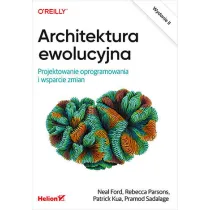 Architektura ewolucyjna. Projektowanie oprogramowania i wsparcie zmian. Wydanie II