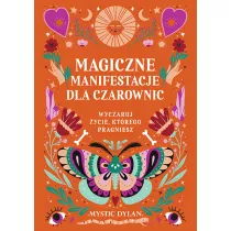 Magiczne manifestacje dla czarownic. Wyczaruj ycie, ktrego pragniesz