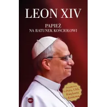 Leon XIV. Papie� na ratunek Ko�cio�owi