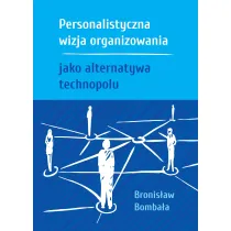 Personalistyczna wizja organizowania jako alternatywa technopolu