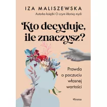 Kto decyduje ile znaczysz ?  Prawda o poczuciu wasnej wartoci