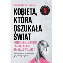 Kobieta, kt�ra oszuka�a �wiat. Historia Belle Gibson i najwi�kszego skandalu wellness