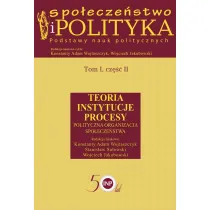 Spo�ecze�stwo i polityka Podstawy nauk politycznych. Tom 1. Cz�� 2. Teoria Instytucje Procesy Polityczna organizacja spo�ecze�stwa