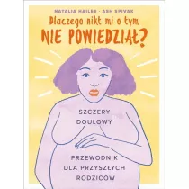 Dlaczego nikt mi o tym nie powiedzia? Szczery doulowy przewodnik dla przyszych rodzicw