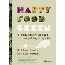 Happy food green. O rolinnej diecie i szczliwym yciu