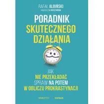 Poradnik skutecznego dzia�ania. Jak nie przek�ada� spraw na potem w obliczu prokrastynacji