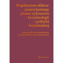 Wsp�czesne oblicza prawa karnego, prawa wykrocze�, kryminologii i polityki kryminalnej. Ksi�ga jubileuszowa dedykowana Profesor Violetcie Konarskiej-Wrzosek