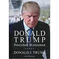 Donald Trump. Prezydent. Biznesmen