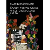 Egoi�ci. Trzecia droga w kulturze polskiej lat 80.