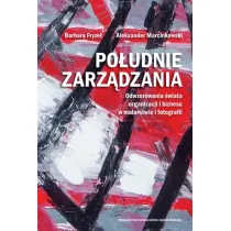 Po�udnie zarz�dzania. Odwzorowania �wiata organizacji i biznesu w malarstwie i fotografii