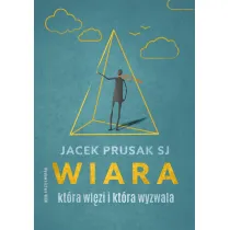 Wiara, kt�ra wi�zi i kt�ra wyzwala