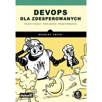 DevOps dla zdesperowanych. Praktyczny poradnik przetrwania