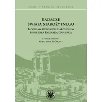 Badacze �wiata staro�ytnego. Biogramy uczonych z archiwum profesora Ryszarda Gansi�ca