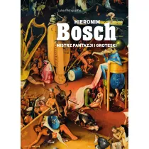 Hieronim Bosch. Mistrz fantazji i groteski