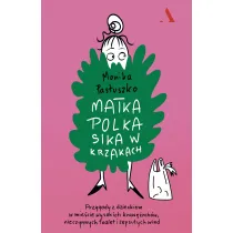 Matka Polka sika w krzakach. Przygody z dzieckiem w mie�cie wysokich kraw�nik�w, nieczynnych toalet i zepsutych wind
