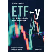 ETF-y, czyli dzia�asz lokalnie, zarabiasz globalnie. Kompleksowy przewodnik dla polskiego inwestora