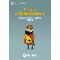 Przygody z Mieszkiem I. Muzealny zeszyt wicze Cz.1