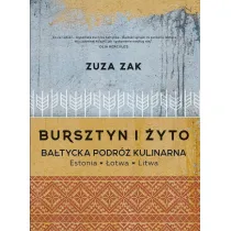 Bursztyn i �yto. Ba�tycka podr� kulinarna. Estonia, �otwa, Litwa
