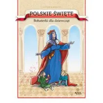 Polskie �wi�te. Bohaterki dla dziewcz�t