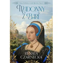 Madonny z Bari. Bona. Kr�lowa z rodu Sforz�w. Tom 2
