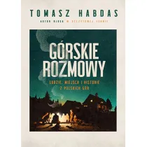 G�rskie rozmowy. Ludzie, miejsca i historie z polskich g�r