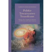 Polskie Towarzystwo Teozoficzne. Historia, idee i organizacje pokrewne od XIX w. do II wojny �wiatowej. Studia nad Ezoteryzmem
