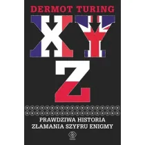 XYZ. Prawdziwa historia z�amania szyfru Enigmy