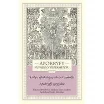 Apokryfy nowego testamentu. Listy i apokalipsy chrze�cija�skie. Apokryfy syryjskie. Tom III. Historia i Przys�owia Achikara. Grota skarb�w. Apokalipsa Pseudo-Metodego