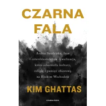 Czarna fala. Arabia Saudyjska, Iran i czterdziestoletnia rywalizacja, kt�ra odmieni�a kultury, religi� i pami�� zbiorow� na Bliskim Wschodzie