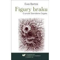 Figury braku. O prozie Stanis�awa Dygata